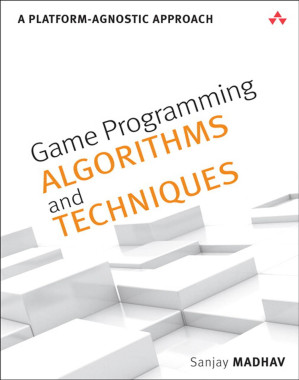 Game Programming Algorithms and Techniques: A Platform-Agnostic Approach - Sanjay Madhav [Madhav, Sanjay]